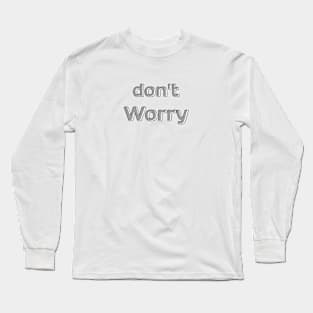 Don't worry Long Sleeve T-Shirt